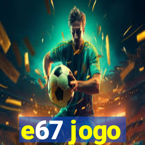 e67 jogo